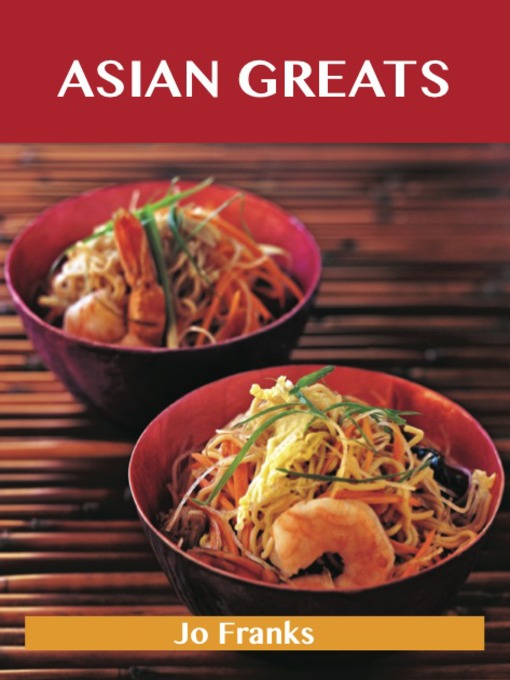 Cover of Asian Greats: Delicious Asian Recipes, The Top 100 Asian Recipes